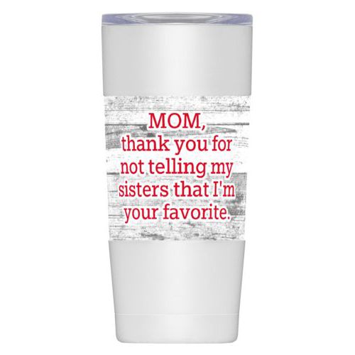 Personalized insulated steel mug personalized with white rustic pattern and the saying "MOM, thank you for not telling my sisters that I'm your favorite."
