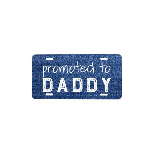 Custom license plate personalized with denim industrial pattern and the saying "promoted to DADDY"