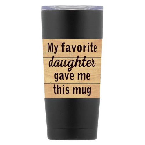 Personalized insulated steel mug personalized with natural wood pattern and the saying "My favorite daughter gave me this mug"