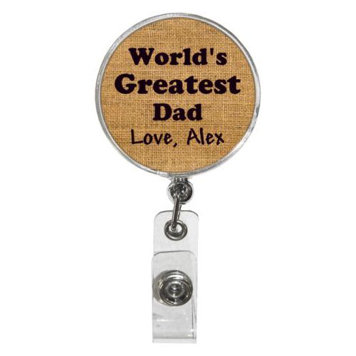 Personalized badge reel personalized with burlap industrial pattern and the saying "World's Greatest Dad Love, Alex"