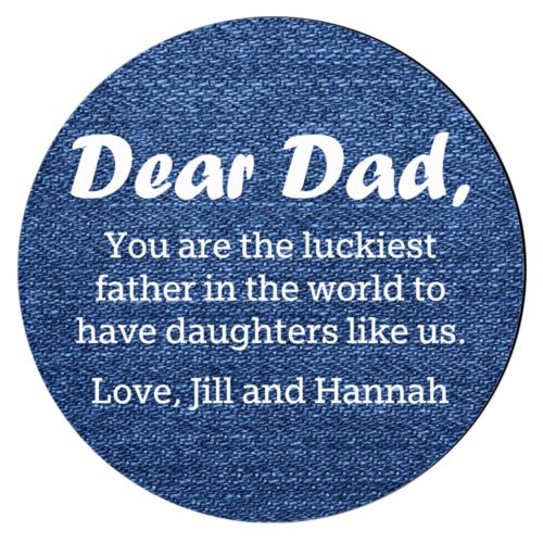 Personalized coaster personalized with denim industrial pattern and the saying "Dear Dad, You are the luckiest father in the world to have daughters like us. Love, Jill and Hannah"