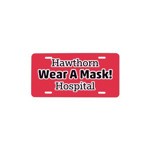 Custom license plate personalized with the saying "Hawthorn Wear A Mask! Hospital"