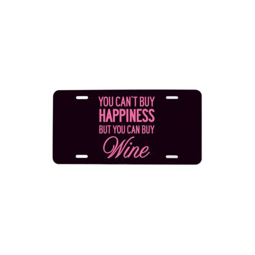 Custom car plate personalized with the saying "you can't buy happiness but you can buy wine" in pretty pink and black