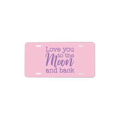 Custom car plate personalized with the saying "love you to the moon and back" in grape purple and rosy cheeks pink