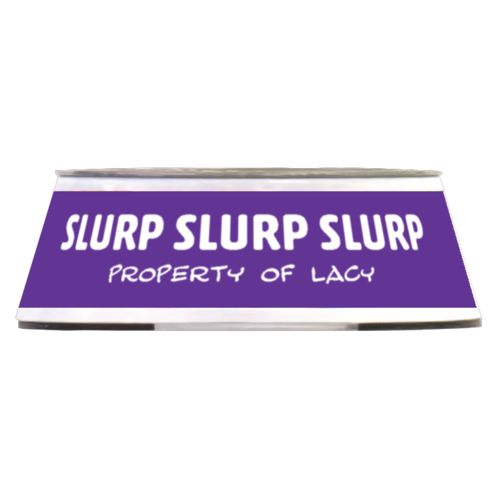 Personalized pet bowl personalized with the saying "SLURP SLURP SLURP Property of Lacy" in purple and white