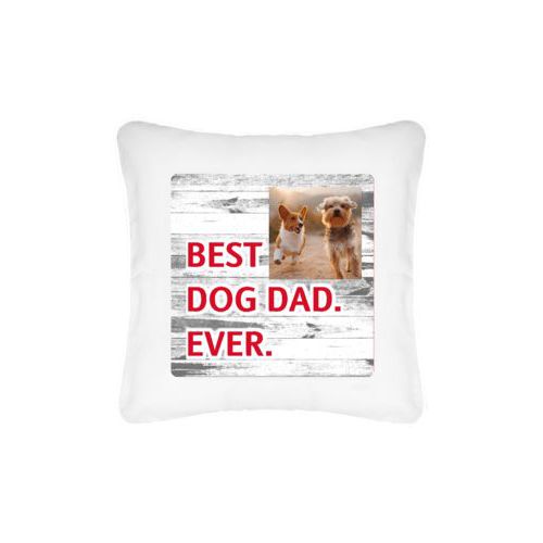 Personalized pillow personalized with photo and the saying "BEST DOG DAD. EVER."