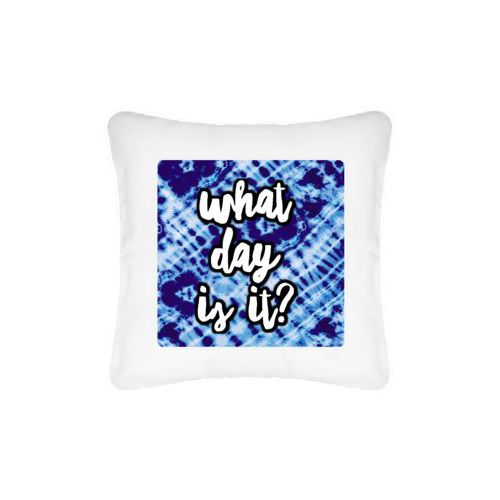 Personalized pillow personalized with shibori pattern and the saying "what day is it?"