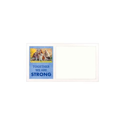 Personalized white board personalized with photo and the saying "TOGETHER WE ARE STRONG"