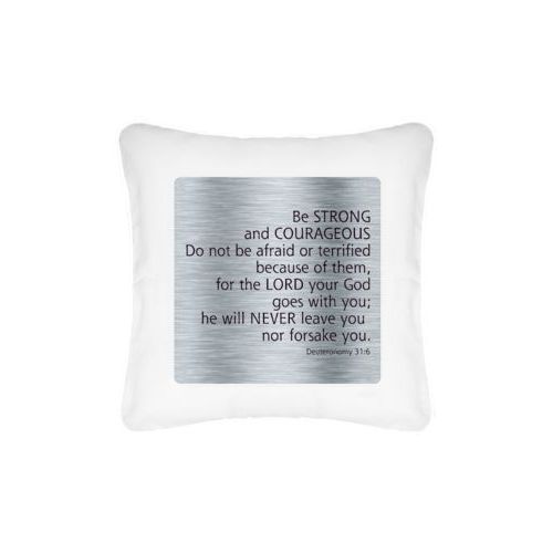 Personalized pillow personalized with steel industrial pattern and the saying "Be STRONG and COURAGEOUS Do not be afraid or terrified because of them, for the LORD your God goes with you; he will NEVER leave you nor forsake you. Deuteronomy 31:6"