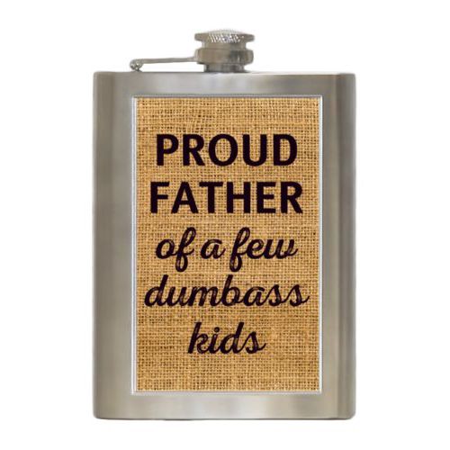 Personalized 8oz flask personalized with burlap industrial pattern and the saying "PROUD FATHER of a few dumbass kids"