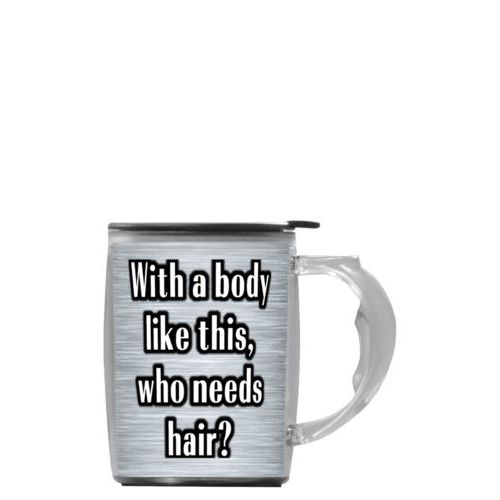 Custom mug with handle personalized with steel industrial pattern and the saying "With a body like this, who needs hair?"
