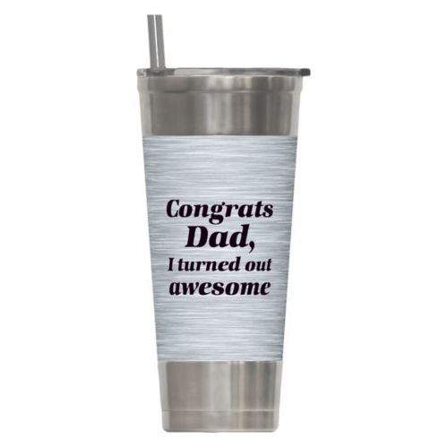 Personalized insulated steel tumbler personalized with steel industrial pattern and the saying "Congrats Dad, I turned out awesome"