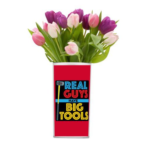 Personalized vase personalized with the saying "Real guys have big tools"