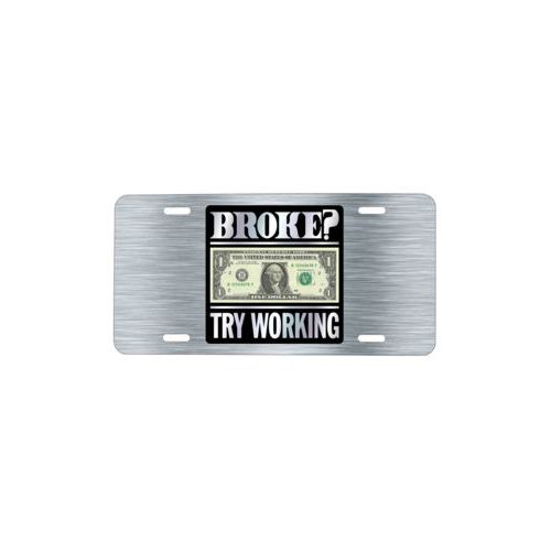 Custom car plate personalized with steel industrial pattern and the saying "Broke? Try working"