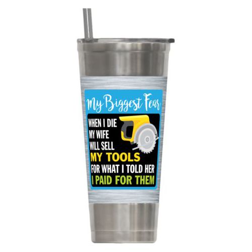 Personalized insulated steel tumbler personalized with steel industrial pattern and the saying "My biggest fear, when I die my wife will sell my tools for what I told her I paid for them"