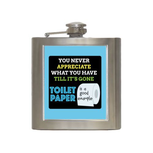 Personalized 6oz flask personalized with the saying "You never appreciate what you have till its gone, toilet paper is a good example"