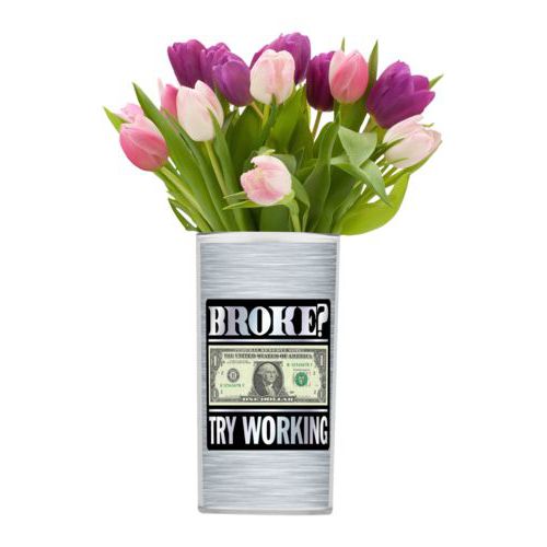 Personalized vase personalized with steel industrial pattern and the saying "Broke? Try working"