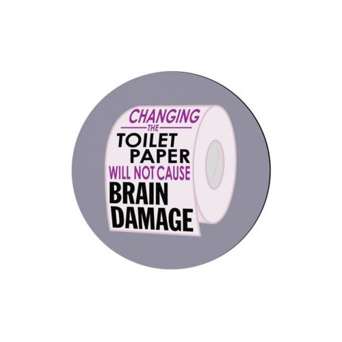 Personalized coaster personalized with the saying "Changing the toilet paper will not cause brain damage"