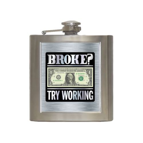 Personalized 6oz flask personalized with steel industrial pattern and the saying "Broke? Try working"