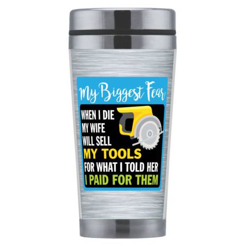 Personalized coffee mug personalized with steel industrial pattern and the saying "My biggest fear, when I die my wife will sell my tools for what I told her I paid for them"