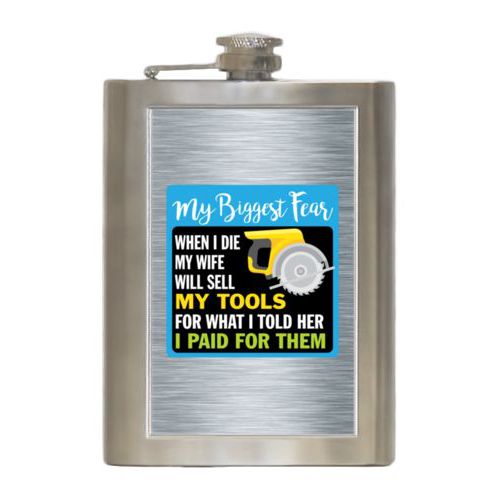 Personalized 8oz flask personalized with steel industrial pattern and the saying "My biggest fear, when I die my wife will sell my tools for what I told her I paid for them"