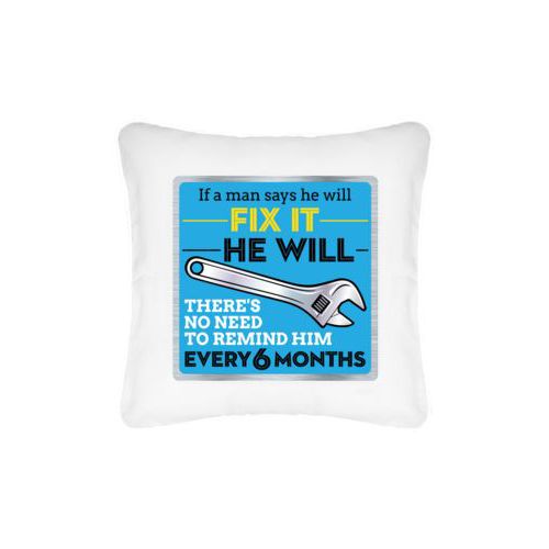 Personalized pillow personalized with steel industrial pattern and the saying "If a man says he will fix it he will, there's no need to remind him every 6 months"