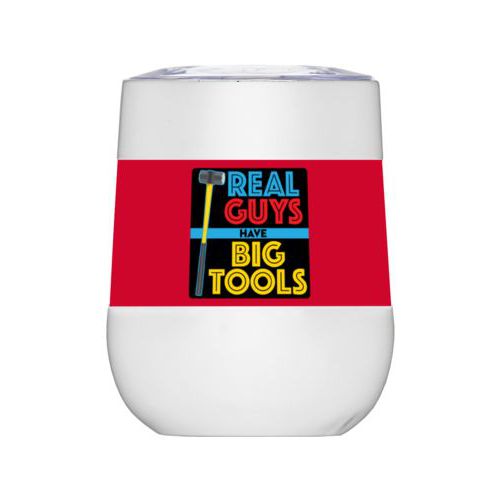 Personalized insulated wine tumbler personalized with the saying "Real guys have big tools"