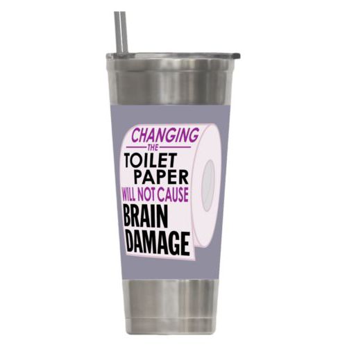 Personalized insulated steel tumbler personalized with the saying "Changing the toilet paper will not cause brain damage"