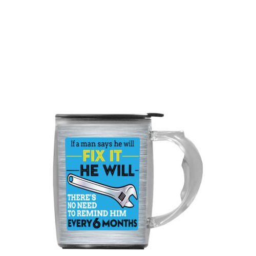 Custom mug with handle personalized with steel industrial pattern and the saying "If a man says he will fix it he will, there's no need to remind him every 6 months"