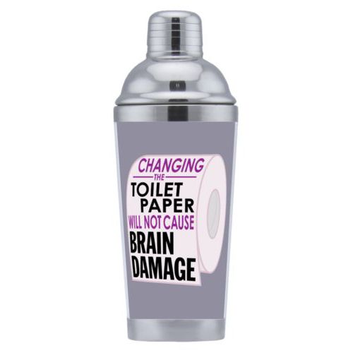 Coctail shaker personalized with the saying "Changing the toilet paper will not cause brain damage"