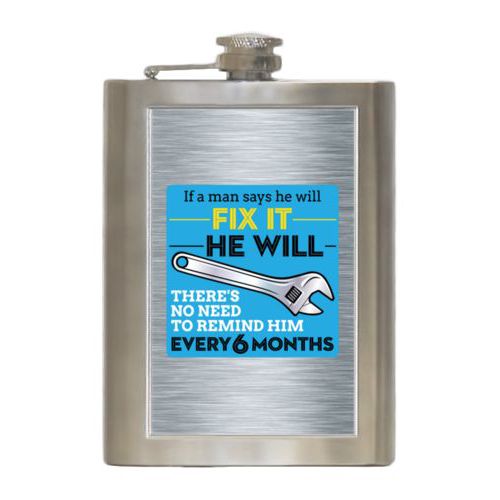 Personalized 8oz flask personalized with steel industrial pattern and the saying "If a man says he will fix it he will, there's no need to remind him every 6 months"