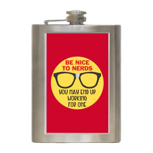 Personalized 8oz flask personalized with the saying "Be nice to nerds you may end up working for one"