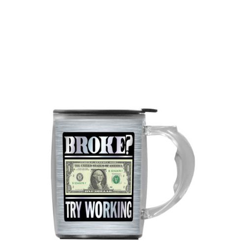 Custom mug with handle personalized with steel industrial pattern and the saying "Broke? Try working"