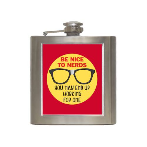 Personalized 6oz flask personalized with the saying "Be nice to nerds you may end up working for one"