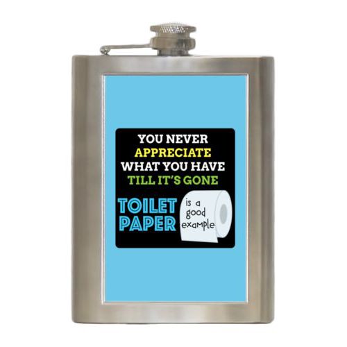 Personalized 8oz flask personalized with the saying "You never appreciate what you have till its gone, toilet paper is a good example"