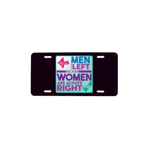 Custom car tag personalized with the saying "Men to the left because women are always right"