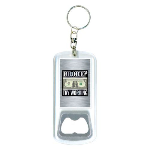 Personalized bottle opener personalized with steel industrial pattern and the saying "Broke? Try working"