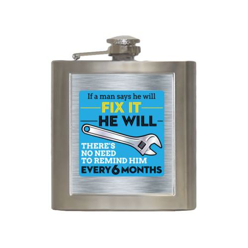 Personalized 6oz flask personalized with steel industrial pattern and the saying "If a man says he will fix it he will, there's no need to remind him every 6 months"