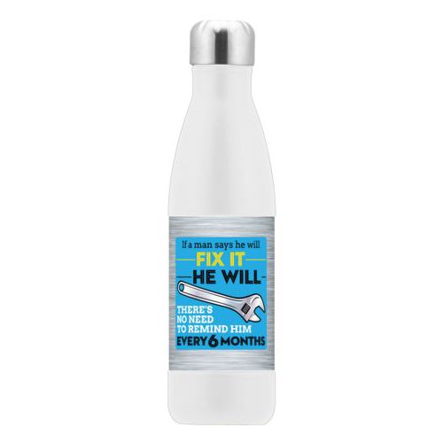 Custom steel water bottle personalized with steel industrial pattern and the saying "If a man says he will fix it he will, there's no need to remind him every 6 months"