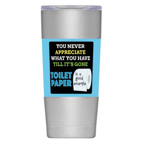 Personalized insulated steel mug personalized with the saying "You never appreciate what you have till its gone, toilet paper is a good example"