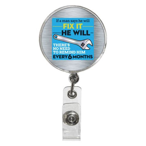 Personalized badge reel personalized with steel industrial pattern and the saying "If a man says he will fix it he will, there's no need to remind him every 6 months"
