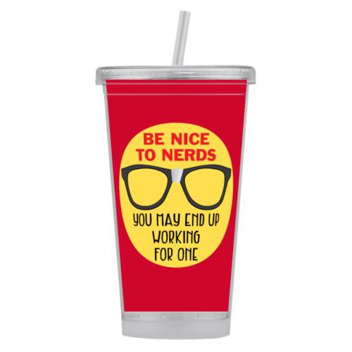 Personalized tumbler personalized with the saying "Be nice to nerds you may end up working for one"