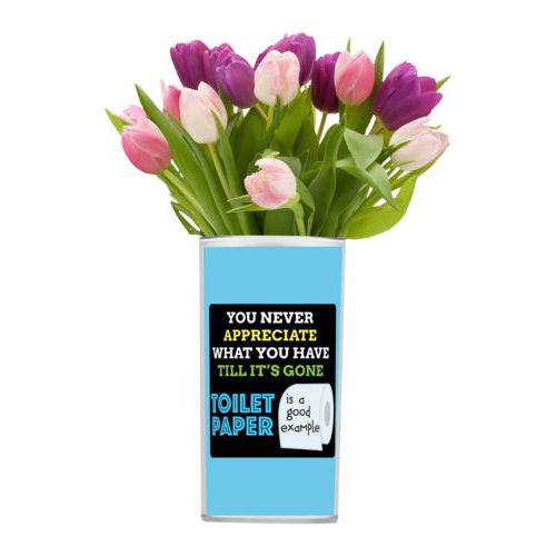 Personalized vase personalized with the saying "You never appreciate what you have till its gone, toilet paper is a good example"