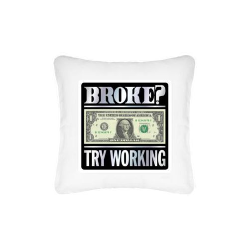 Personalized pillow personalized with the saying "Broke? Try working"