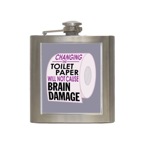 Personalized 6oz flask personalized with the saying "Changing the toilet paper will not cause brain damage"