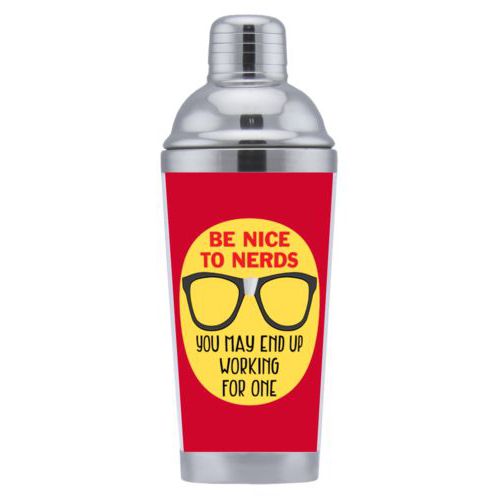 Coctail shaker personalized with the saying "Be nice to nerds you may end up working for one"