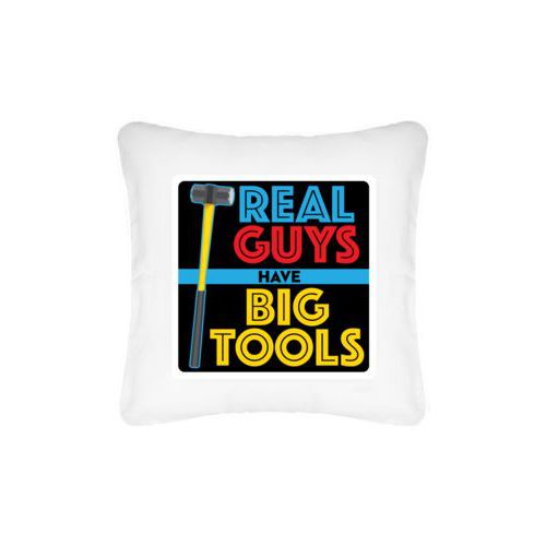 Personalized pillow personalized with the saying "Real guys have big tools"