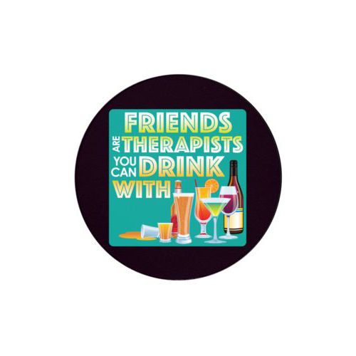 Personalized coaster personalized with the saying "Friends are therapists you can drink with"