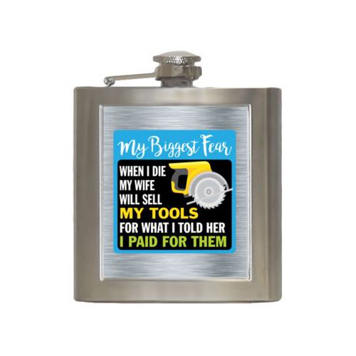 Personalized 6oz flask personalized with steel industrial pattern and the saying "My biggest fear, when I die my wife will sell my tools for what I told her I paid for them"