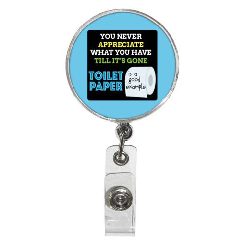 Personalized badge reel personalized with the saying "You never appreciate what you have till its gone, toilet paper is a good example"